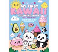 My First Kawaii Coloring Book: Cute & Simple Designs for Kids 3-8!: Adorable and Easy Kawaii Coloring Fun with Smiling Animals, Cute Food, and Playful Characters for Kids Ages 3-8!