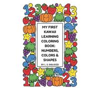 My First Kawaii Learning Coloring Book: Numbers, Colors & Shapes: A Fun Educational Activity Book for Toddlers & Kids Ages 1-4 | Easy Bold Lines for Little Hands