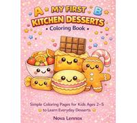 MY FIRST KITCHEN DESSERTS Coloring Book: Simple Coloring Pages for Kids Ages 2-5 to Learn Everyday Desserts (My First Kitchen Series)
