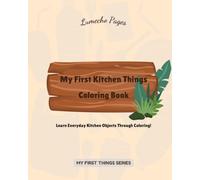 My First Kitchen Things Coloring Book: Learn Everyday Kitchen Objects Through Coloring! (My First Things Series)