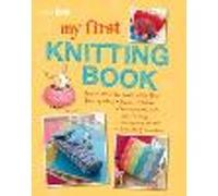 My First Knitting Book: 35 Easy and Fun Knitting Projects for Children Aged 7 Years+