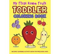 My First Know Fruit Toddler Coloring Book: An Early Learning Activity Book for Preschool Kids: 2 (My First Toddler Activity Books)