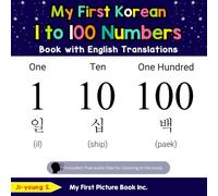 My First Korean 1 to 100 Numbers Book with English Translations: Bilingual Early Learning & Easy Teaching Korean Books for Kids (Teach & Learn Basic Korean words for Children)