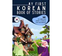 My first korean book of stories: A collection of 29 korean short stories for beginners, Learn korean easily reading short stories, korean for kids and adultes, korean for beginner learners