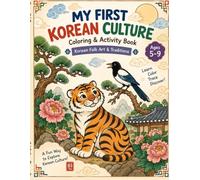 My First Korean Culture: Coloring & Activity Book for Kids Ages 5-9: Korean Folk Art, Traditions, Zodiac Animals, and Hangul Words