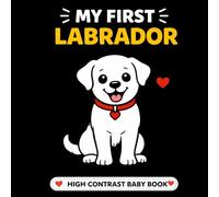 My First Labrador: High Contrast Baby Book for Newborns