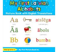 My First Latvian Alphabets Picture Book with English Translations: Bilingual Early Learning & Easy Teaching Latvian Books for Kids: 1 (Teach & Learn Basic Latvian words for Children)