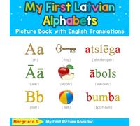 My First Latvian Alphabets Picture Book with English Translations: Bilingual Early Learning & Easy Teaching Latvian Books for Kids: 1 (Teach & Learn Basic Latvian Words for Children)