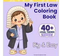 My First Law Coloring Book: 40+ Big & Easy Single-Sided Coloring Pages for Future Lawyers (My Legal World: Growing Up with Fairness, Kindness and Community)