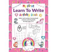 My First Learn to Write Activity Book, Letter and Number Tracing Book, Unicorn Coloring Book for kids ages 3-5: Handwriting Practice Workbook For Preschoolers, ABC Alphabet Learning