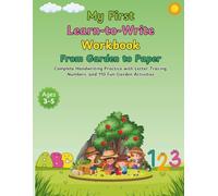 My First Learn-to-Write Workbook: From Garden to Paper: Complete Handwriting Practice for Ages 3-5 with Letter Tracing, Numbers, and 110 Fun Garden Activities