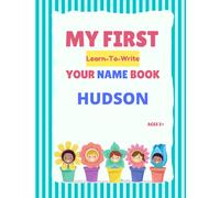 My First Learn-To-Write Your Name Book: Hudson