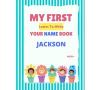 My First Learn-To-Write Your Name Book: Jackson