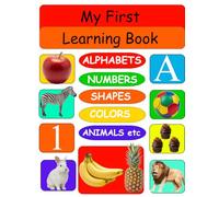 My First Learning Book: Includes ABC, Numbers, Shapes, Colors, Wild Animals, Farm Animals & Pets, Birds, Fruits, Vegetables , Flowers & Transport | ... Toddlers & Preschoolers | Ages 3-7 Years