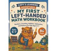 My First Left-Handed Math Workbook: Numbers, Counting, Addition, Subtraction, and Patterns for Kids Ages 5-7 (Capy's Left-Handed Learning Adventures)