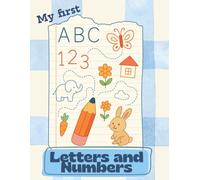 My First Letters and Numbers - Learn to Write and Count: Tracing letters and numbers, dot-to-dot, pre-writing lines, and fun activities for kids ages 3-7