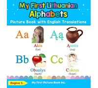 My First Lithuanian Alphabets Picture Book with English Translations: Bilingual Early Learning & Easy Teaching Lithuanian Books for Kids: 1 (Teach & Learn Basic Lithuanian Words for Children)
