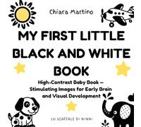 My First Little Black and White Book: High-Contrast Baby Book - Stimulating Images for Early Brain and Visual Development