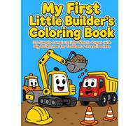 My First Little Builders Coloring Book: 30 Simple Construction Vehicle Coloring Pages with Big Bold Lines for Toddlers & Preschoolers Ages 3-5 (My First Big Bold Coloring Books)