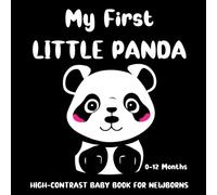 My First Little Panda: High-Contrast Baby Book for Newborns: From Bamboo Forests to Playful Moments: A Baby's First Look at Pandas