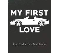 My First Love Car Collector's Notebook: Automotive Customization Collecting Journal | Buyers | Motor Sports | Vintage Vehicles | Trucks and Trains | Pressed Steel | Wind Up | Limited Edition