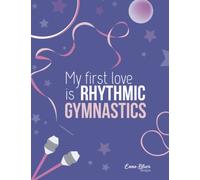 My First Love is Rhythmic Gymnastics. Composite Notebook for gymnasts: Specially designed for Students. School notes. A4 with square patterns pages inside. (Cuadernos Enna Blues)