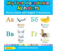 My First Macedonian Alphabets Picture Book with English Translations: Bilingual Early Learning & Easy Teaching Macedonian Books for Kids: 1 (Teach & Learn Basic Macedonian Words for Children)