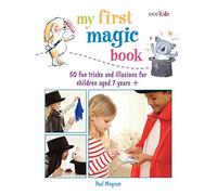 My First Magic Book: 50 fun tricks and illusions for children aged 7 years + (My First.......book)