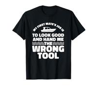 My First Mate's Job Is To Hand Me The Wrong Tool T-Shirt