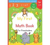 My First Math Book: Math Workbook For Toddlers Ages 2-4, 100+ Pages Of Fun Math Activities (Number Tracing, Counting, Subtraction, Addition, and More)