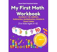 My First Math Workbook for Kids Ages 4-8: Numbers 1-20, Addition, Subtraction, Multiplication and Times Tables | Kindergarten and First Grade Math: ... and Basic Arithmetic for Elementary Students
