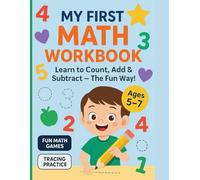 My First Math Workbook: Learn to Count, Add & Subtract - The Fun Way! For Kids Ages 5-7