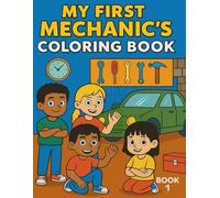 My First Mechanics Coloring Book: Fun tool & mechanical exploration scenes for kids ages 6-12