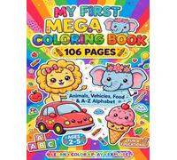 My First Mega Coloring Book: 100 Simple and Easy Big and Bold Coloring Pages for Ages 1-3: Animals, Vehicles, Food, A-Z Alphabets