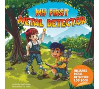 My First Metal Detector: A Beginner's Guide to Metal Detecting & Treasure Hunting for Kids with a Kids Metal Detecting Log Book