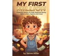 My First Million Financial Literacy for Kids: Essential Money Skills to Save, Spend, and Invest