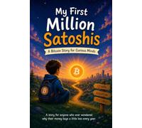 MY FIRST MILLION SATOSHIS. A Bitcoin Story for Curious Minds