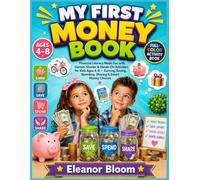 MY FIRST MONEY BOOK: Financial Literacy Made Fun with Games, Stories & Hands-On Activities for Kids Ages 4-8 - Earning, Saving, Spending, Sharing & Smart Money Choices