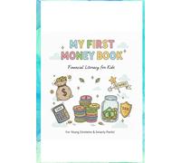 My First Money Book: Teach Kids About Money, Saving, Spending, and Earning - A Fun Financial Literacy Workbook for Kids Ages 8-12 to Build Smart Habits, Set Goals, and Learn Real-Life Money Skills!