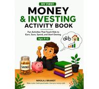 My First Money & Investing Activity Book: Fun Activities That Teach Kids to Earn, Save, Spend, and Start Owning