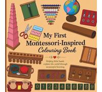 My First Montessori-Inspired Colouring Book: Helping little hands explore the world through meaningful learning