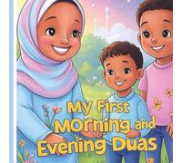 My first Morning and Evening Dua's- first morning and evening dua book for your young children to make dua part of their routine