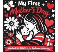My First Mother’s Day High Contrast Baby Book for Newborns 0-12 Months: A Cute and Engaging First Mother’s Day Gift for Babies - Boost Vision ... and White Visual Stimulation Book | 50 Pages