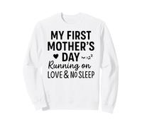 My First Mother's Day Running On Love & No Sleep - Mama Sweatshirt