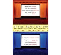 My First Movie: Take Two : Ten Celebrated Directors Talk About Their First Film