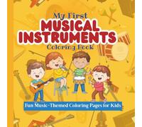 My First Musical Instruments Coloring Book: Fun Music-Themed Coloring Pages for Kids