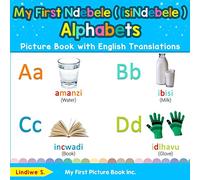 My First Ndebele ( isiNdebele ) Alphabets Picture Book with English Translations: Bilingual Early Learning & Easy Teaching Ndebele ( isiNdebele ) ... Ndebele ( isiNdebele ) words for Children)