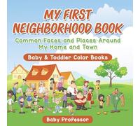 My First Neighborhood Book: Common Faces and Places Around My Home and Town - Baby & Toddler Color Books