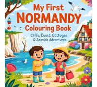 My First Normandy Colouring Book: Cliffs, Coast, Cottages & Seaside Adventures - For Children Aged 4+ | France Travel Activity Book for Kids | Over 40 Easy Pictures
