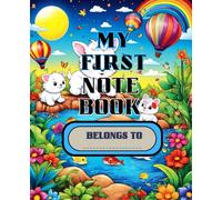 My First Note Book: A Cutely Themed Note Pad For Children Of All Ages Young And old. Lined White Paper Interior.